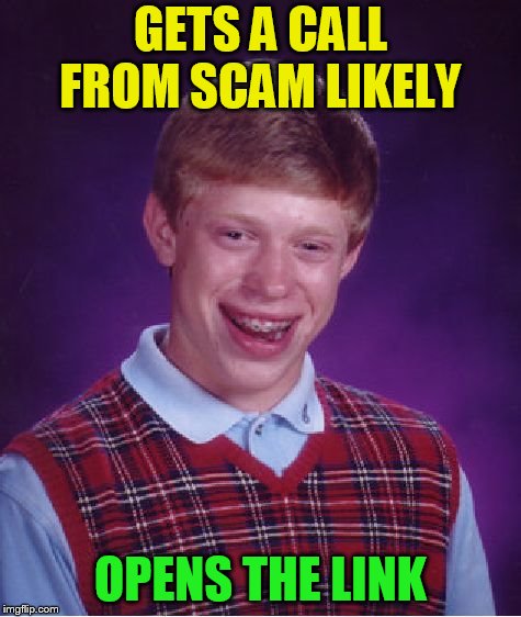 Bad Luck Brian Meme | GETS A CALL FROM SCAM LIKELY OPENS THE LINK | image tagged in memes,bad luck brian | made w/ Imgflip meme maker