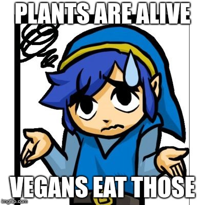 Link shrugging | PLANTS ARE ALIVE VEGANS EAT THOSE | image tagged in link shrugging | made w/ Imgflip meme maker