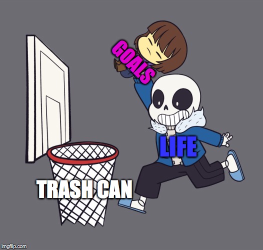 get dunked on | GOALS; LIFE; TRASH CAN | image tagged in get dunked on | made w/ Imgflip meme maker