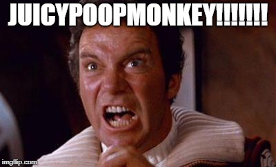 khan | JUICYPOOPMONKEY!!!!!!! | image tagged in khan | made w/ Imgflip meme maker