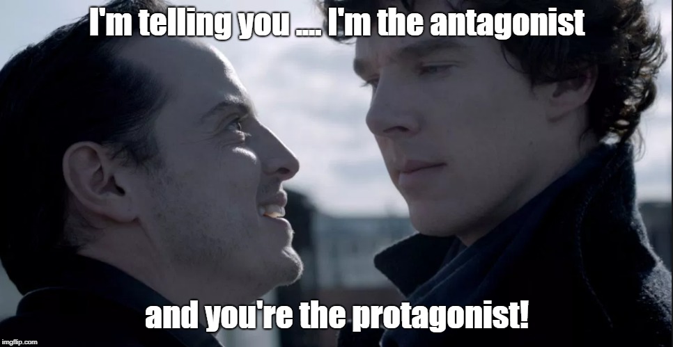 Sherlock and Moriarty | I'm telling you .... I'm the antagonist; and you're the protagonist! | image tagged in english,sherlock,language,spelling,memes | made w/ Imgflip meme maker