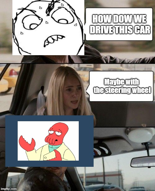 The Rock Driving | HOW DOW WE DRIVE THIS CAR; Maybe with the steering wheel | image tagged in memes,the rock driving | made w/ Imgflip meme maker
