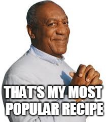 THAT'S MY MOST POPULAR RECIPE | made w/ Imgflip meme maker