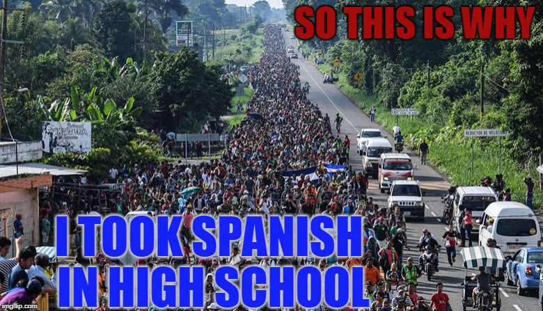 So this is why I took Spanish in High School | SO THIS IS WHY; I TOOK SPANISH IN HIGH SCHOOL | image tagged in hispanic caravan,caravan,high school spanish,high school | made w/ Imgflip meme maker