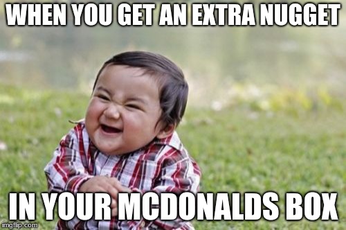 Evil Toddler | WHEN YOU GET AN EXTRA NUGGET; IN YOUR MCDONALDS BOX | image tagged in memes,evil toddler | made w/ Imgflip meme maker