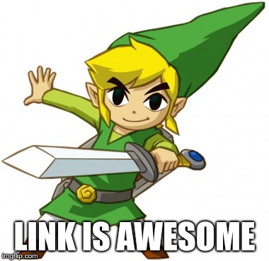 Cool LInk | LINK IS AWESOME | image tagged in cool link | made w/ Imgflip meme maker
