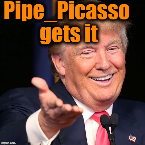 Pipe_Picasso gets it | made w/ Imgflip meme maker