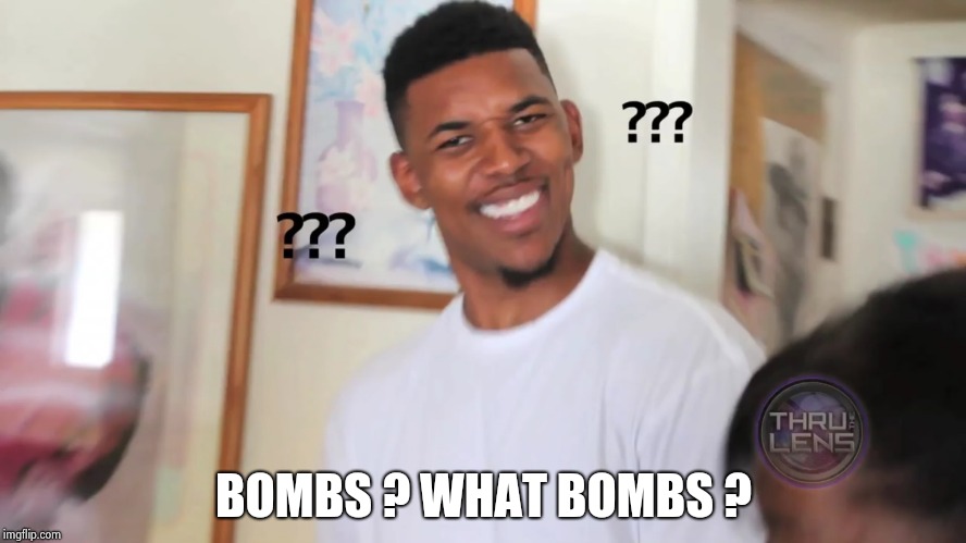 black guy question mark | BOMBS ? WHAT BOMBS ? | image tagged in black guy question mark | made w/ Imgflip meme maker