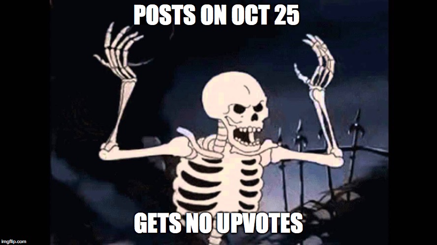 Spooky Skeleton | POSTS ON OCT 25; GETS NO UPVOTES | image tagged in spooky skeleton | made w/ Imgflip meme maker