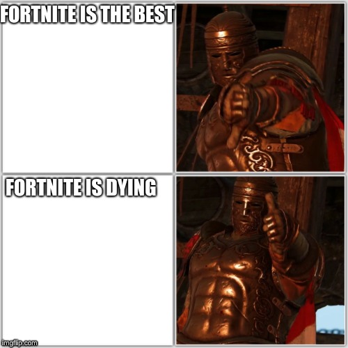 FORTNITE IS THE BEST; FORTNITE IS DYING | image tagged in for honor | made w/ Imgflip meme maker