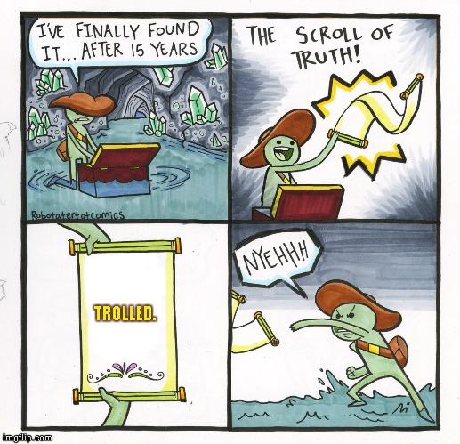 The Scroll Of Truth Meme | TROLLED. | image tagged in memes,the scroll of truth | made w/ Imgflip meme maker