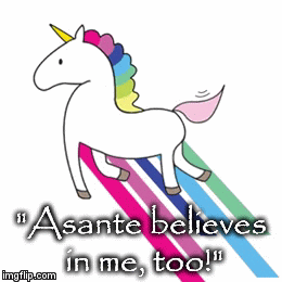 "Asante believes in me, too!" | image tagged in gifs | made w/ Imgflip video-to-gif maker