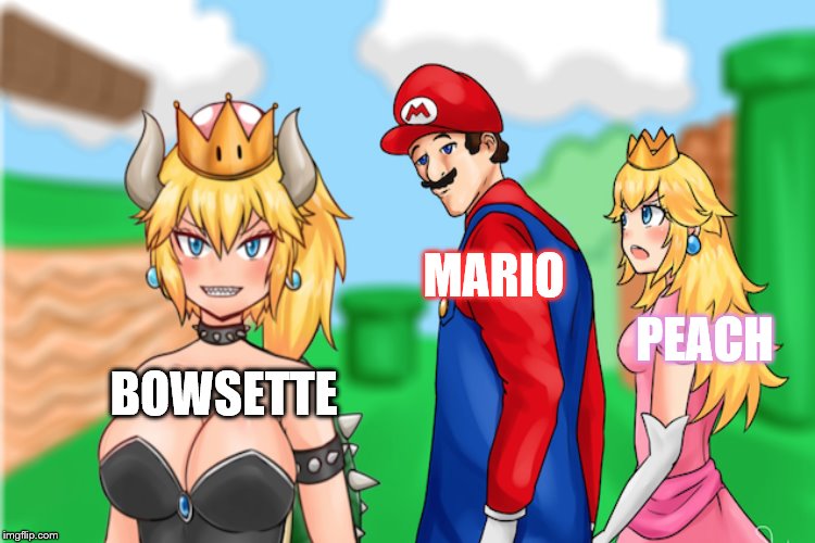 Distracted Mario | MARIO; PEACH; BOWSETTE | image tagged in distracted boyfriend | made w/ Imgflip meme maker