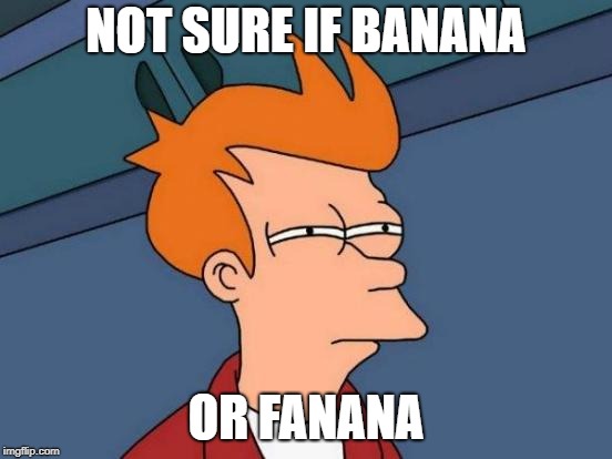Futurama Fry Meme | NOT SURE IF BANANA OR FANANA | image tagged in memes,futurama fry | made w/ Imgflip meme maker