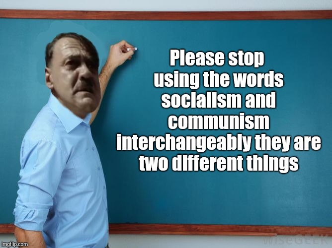 Grammar Hitler | Please stop using the words socialism and communism interchangeably they are two different things | image tagged in hitler at chalkboard | made w/ Imgflip meme maker