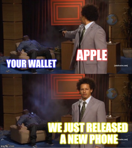 Apple Meme #??? | APPLE; YOUR WALLET; WE JUST RELEASED A NEW PHONE | image tagged in memes,who killed hannibal,apple,iphone,money,wallet | made w/ Imgflip meme maker