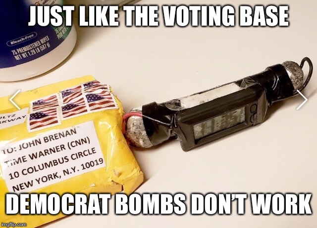 JUST LIKE THE VOTING BASE; DEMOCRAT BOMBS DON’T WORK | image tagged in pipe bombs,democrats | made w/ Imgflip meme maker