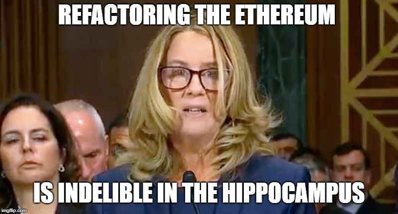 Christine Blasey Ford | REFACTORING THE ETHEREUM; IS INDELIBLE IN THE HIPPOCAMPUS | image tagged in christine blasey ford | made w/ Imgflip meme maker