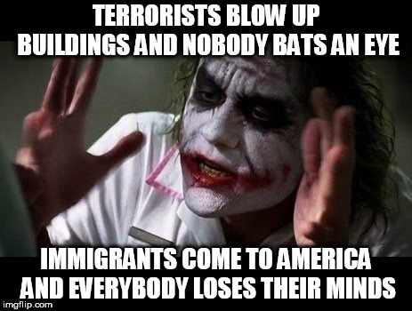 No one bats an eye | TERRORISTS BLOW UP BUILDINGS AND NOBODY BATS AN EYE; IMMIGRANTS COME TO AMERICA AND EVERYBODY LOSES THEIR MINDS | image tagged in no one bats an eye,terrorism,immigration,terrorist,immigrant,hypocrisy | made w/ Imgflip meme maker