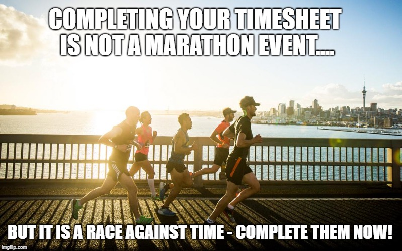 Marathon timesheet reminder | COMPLETING YOUR TIMESHEET IS NOT A MARATHON EVENT.... BUT IT IS A RACE AGAINST TIME - COMPLETE THEM NOW! | image tagged in marathon timesheet reminder,timesheet reminder,timesheet meme | made w/ Imgflip meme maker