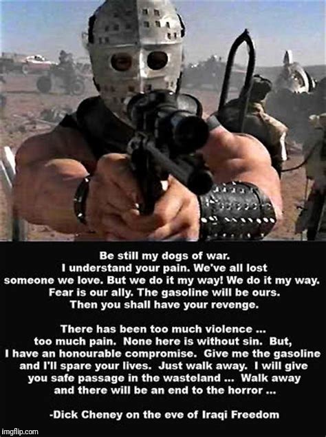 Gasoline! | image tagged in mad max,dick cheney,iraq war,gasoline | made w/ Imgflip meme maker