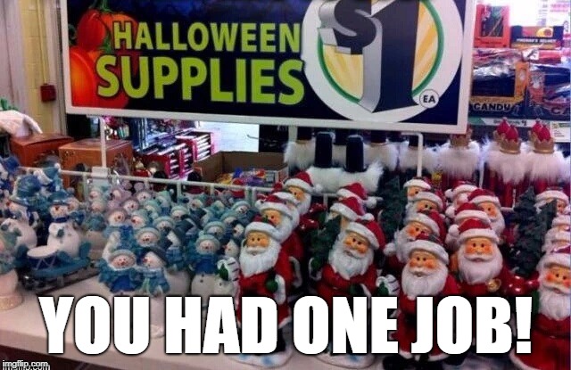 Halloween Supplies? | YOU HAD ONE JOB! | image tagged in memes,you had one job,halloween,christmas | made w/ Imgflip meme maker