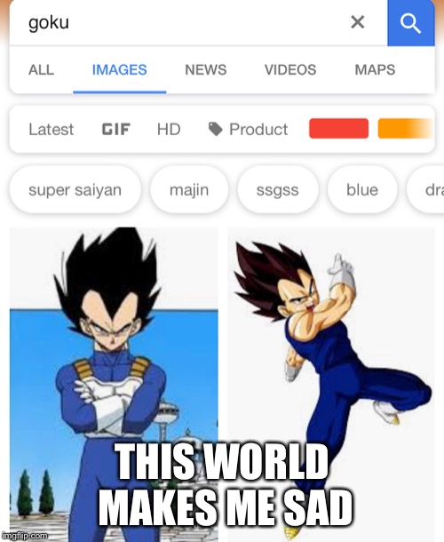 THIS WORLD MAKES ME SAD | image tagged in dragon ball z | made w/ Imgflip meme maker