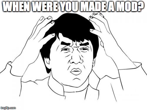 Jackie Chan WTF Meme | WHEN WERE YOU MADE A MOD? | image tagged in memes,jackie chan wtf | made w/ Imgflip meme maker