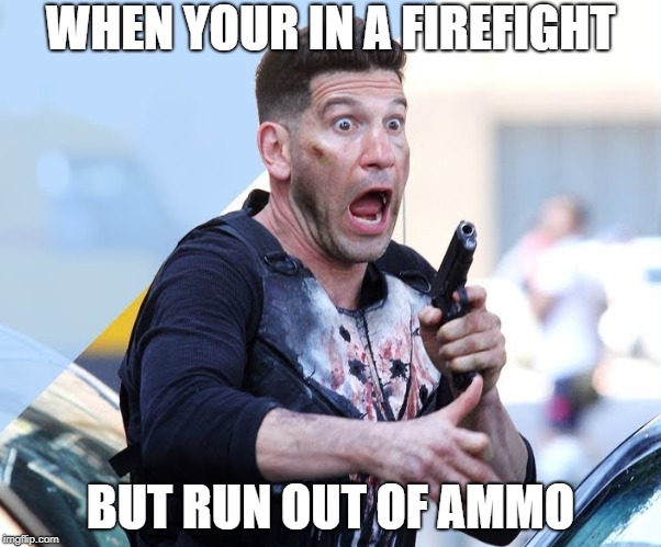 WHEN YOUR IN A FIREFIGHT; BUT RUN OUT OF AMMO | image tagged in punisher,gaming,jokes | made w/ Imgflip meme maker