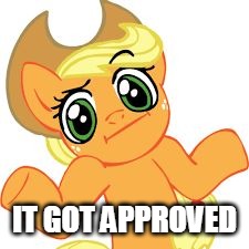 IT GOT APPROVED | made w/ Imgflip meme maker