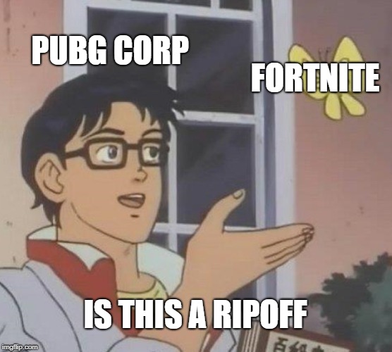Is This A Pigeon Meme | PUBG CORP; FORTNITE; IS THIS A RIPOFF | image tagged in memes,is this a pigeon | made w/ Imgflip meme maker