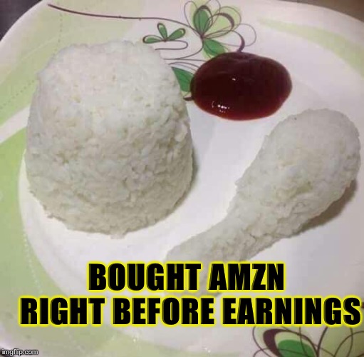 BOUGHT AMZN RIGHT BEFORE EARNINGS | made w/ Imgflip meme maker