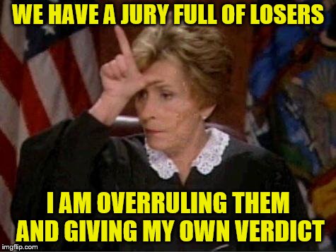 Judge Judy Loser | WE HAVE A JURY FULL OF LOSERS I AM OVERRULING THEM AND GIVING MY OWN VERDICT | image tagged in judge judy loser | made w/ Imgflip meme maker