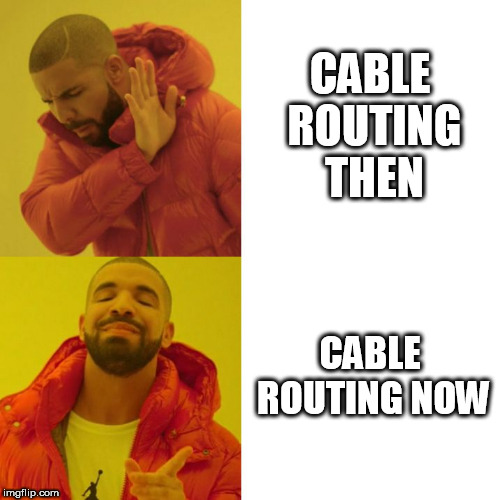 Drake Blank | CABLE ROUTING THEN; CABLE ROUTING NOW | image tagged in drake blank | made w/ Imgflip meme maker