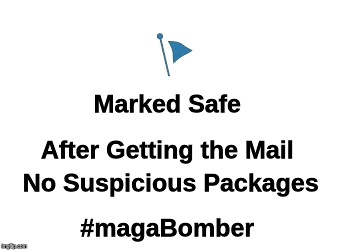 Marked Safe from #magaBomber | Marked Safe; After Getting the Mail; No Suspicious Packages; #magaBomber | image tagged in marked safe,magabomber | made w/ Imgflip meme maker