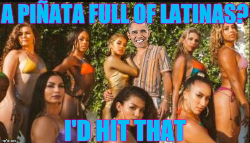 A PIÑATA FULL OF LATINAS? I'D HIT THAT | made w/ Imgflip meme maker