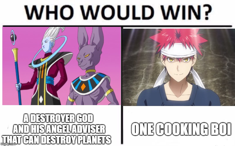 Beeres and wiss vs soma  | A DESTROYER GOD AND HIS ANGEL ADVISER THAT CAN DESTROY PLANETS; ONE COOKING BOI | image tagged in anime,who would win,funny,dragon ball super | made w/ Imgflip meme maker