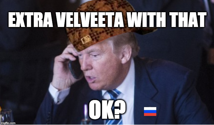 EXTRA VELVEETA WITH THAT; OK? | image tagged in memes | made w/ Imgflip meme maker