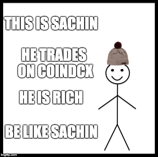 Be Like Bill Meme | THIS IS SACHIN; HE TRADES ON COINDCX; HE IS RICH; BE LIKE SACHIN | image tagged in memes,be like bill | made w/ Imgflip meme maker