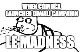 Cereal Guy Spitting Meme | WHEN COINDCX LAUNCHED DIWALI CAMPAIGN; LE MADNESS | image tagged in memes,cereal guy spitting | made w/ Imgflip meme maker