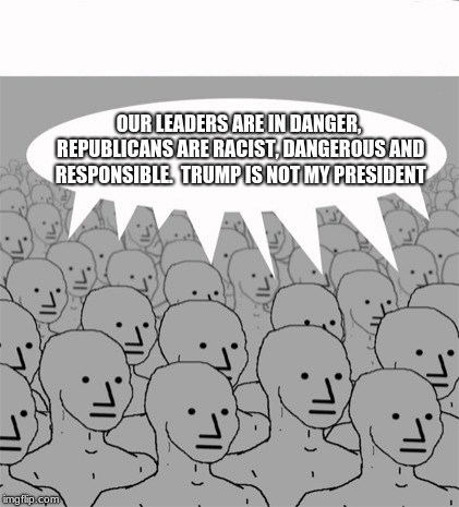 Progressive mindless drones, hate Trump, Republicans and what the heck, they hate puppies too. | OUR LEADERS ARE IN DANGER, REPUBLICANS ARE RACIST, DANGEROUS AND RESPONSIBLE.  TRUMP IS NOT MY PRESIDENT | image tagged in npcprogramscreed,progressives,progressive drones,mindless,npc | made w/ Imgflip meme maker