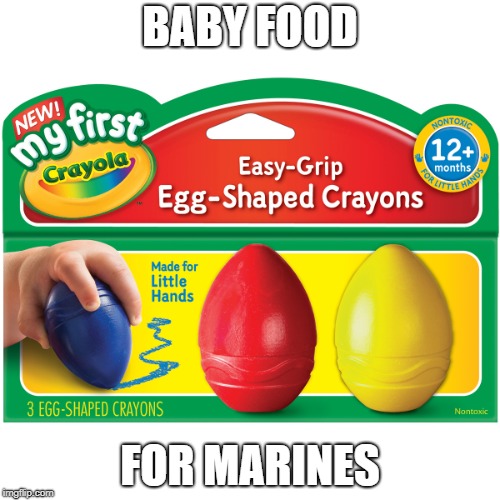 Marine crayons | BABY FOOD; FOR MARINES | image tagged in marines,military humor | made w/ Imgflip meme maker