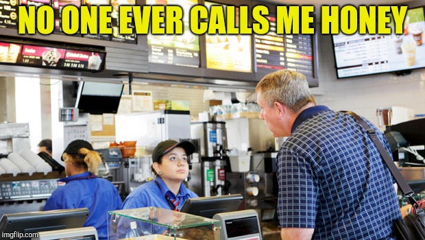 Confused McDonalds Cashier | NO ONE EVER CALLS ME HONEY | image tagged in confused mcdonalds cashier | made w/ Imgflip meme maker