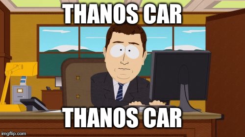 Aaaaand Its Gone | THANOS CAR; THANOS CAR | image tagged in memes,aaaaand its gone | made w/ Imgflip meme maker