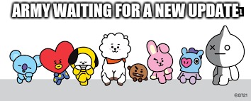 army | ARMY WAITING FOR A NEW UPDATE | image tagged in bts | made w/ Imgflip meme maker