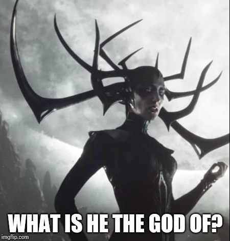 WHAT IS HE THE GOD OF? | made w/ Imgflip meme maker