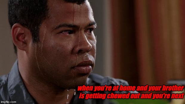 Key and peele | when you're at home and your brother is getting chewed out and you're next | image tagged in key and peele | made w/ Imgflip meme maker