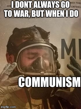 Sgt. Landon P. Jezek looks like the Ancient Aliens meme to me so I made it a war one | I DONT ALWAYS GO TO WAR, BUT WHEN I DO; COMMUNISM | image tagged in war,memes | made w/ Imgflip meme maker