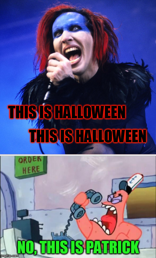 Halloween | THIS IS HALLOWEEN; THIS IS HALLOWEEN; NO, THIS IS PATRICK | image tagged in halloween,halloween is coming,i love halloween | made w/ Imgflip meme maker
