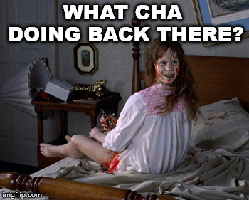 WHAT CHA DOING BACK THERE? | made w/ Imgflip meme maker